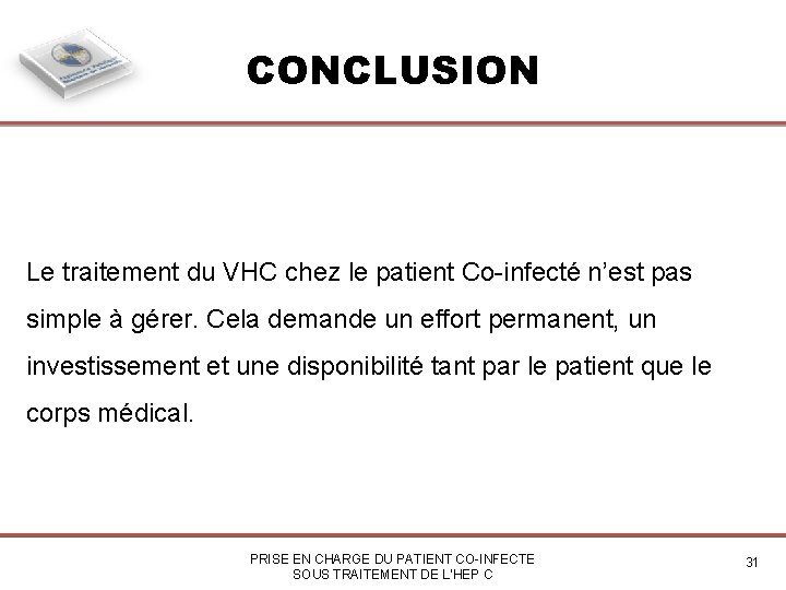 CONCLUSION Le traitement du VHC chez le patient Co-infecté n’est pas simple à gérer.