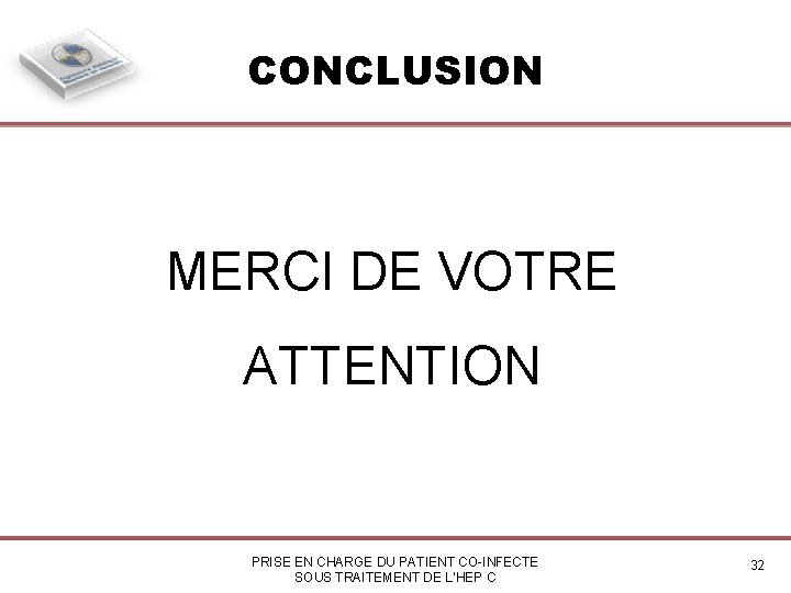 CONCLUSION MERCI DE VOTRE ATTENTION PRISE EN CHARGE DU PATIENT CO-INFECTE SOUS TRAITEMENT DE