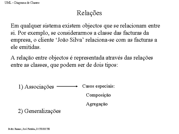 UML – Diagrama de Classes Relações Em qualquer sistema existem objectos que se relacionam