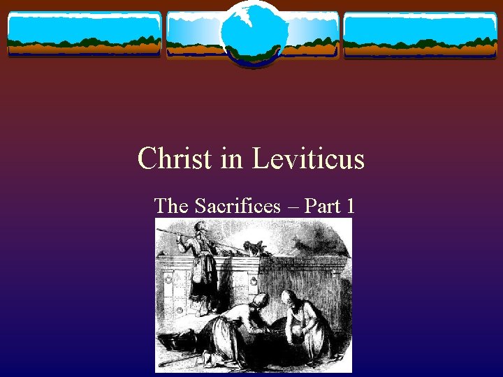 Christ in Leviticus The Sacrifices – Part 1 