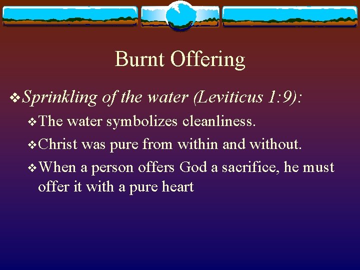 Burnt Offering v Sprinkling v. The of the water (Leviticus 1: 9): water symbolizes