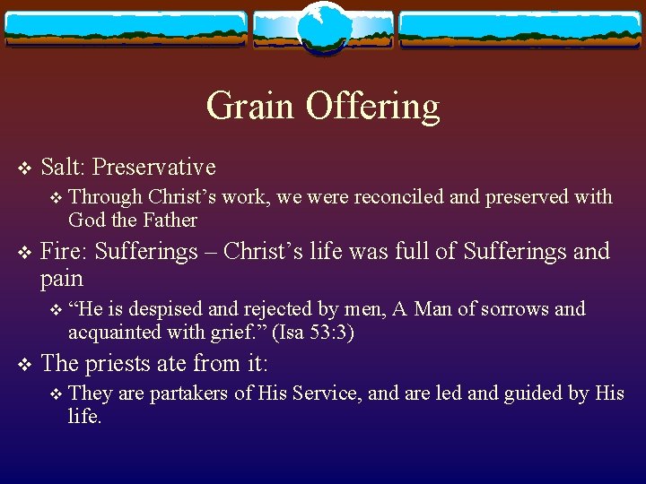 Grain Offering v Salt: Preservative v v Fire: Sufferings – Christ’s life was full