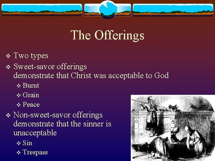 The Offerings Two types v Sweet-savor offerings demonstrate that Christ was acceptable to God