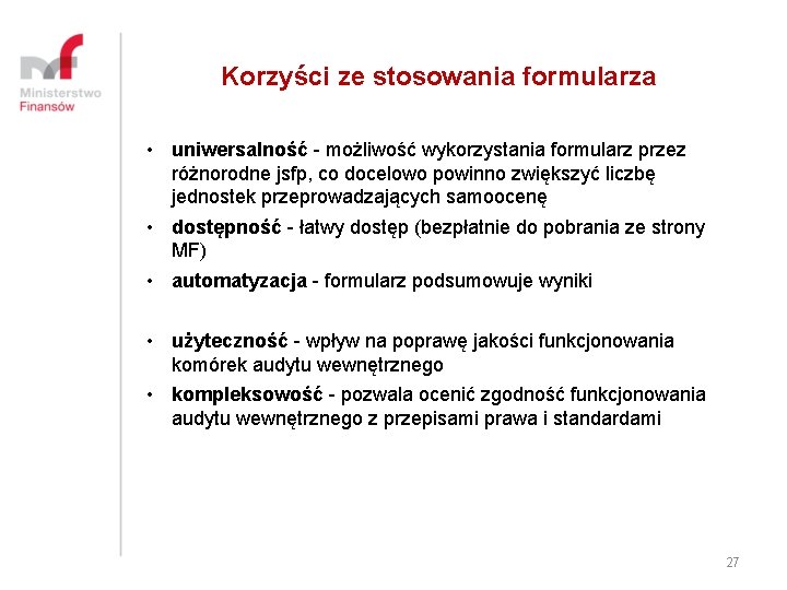 Korzyści ze stosowania formularza • uniwersalność - możliwość wykorzystania formularz przez różnorodne jsfp, co