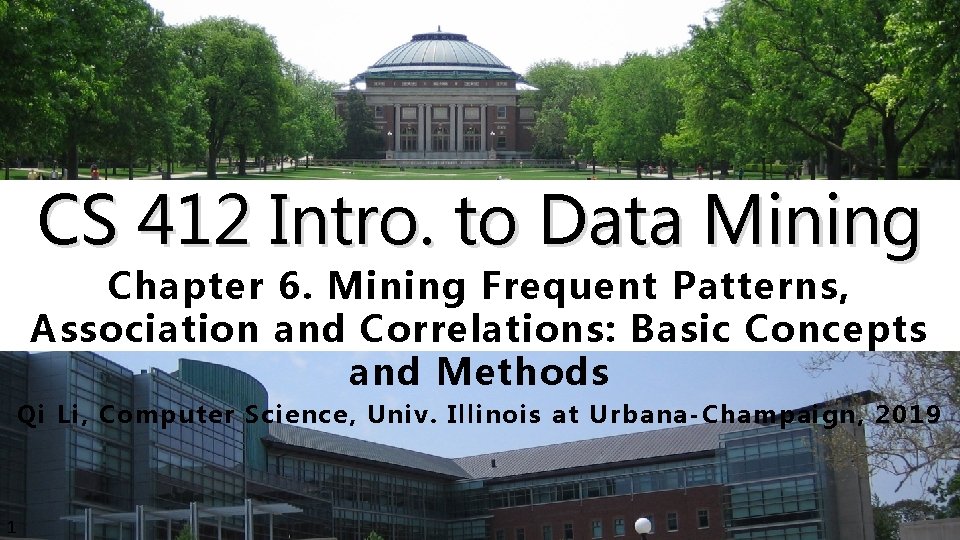 CS 412 Intro. to Data Mining Chapter 6. Mining Frequent Patterns, Association and Correlations: