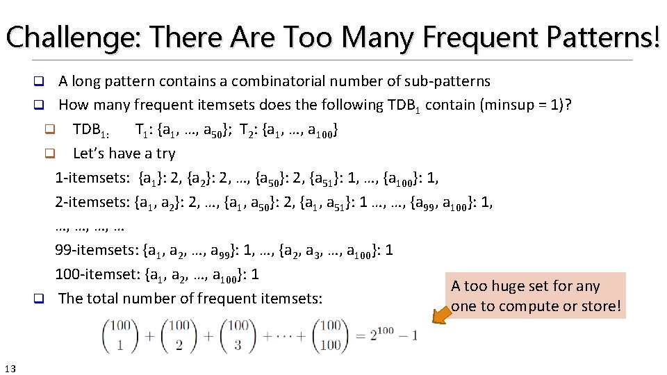 Challenge: There Are Too Many Frequent Patterns! A long pattern contains a combinatorial number