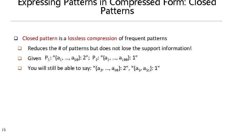 Expressing Patterns in Compressed Form: Closed Patterns q 15 Closed pattern is a lossless