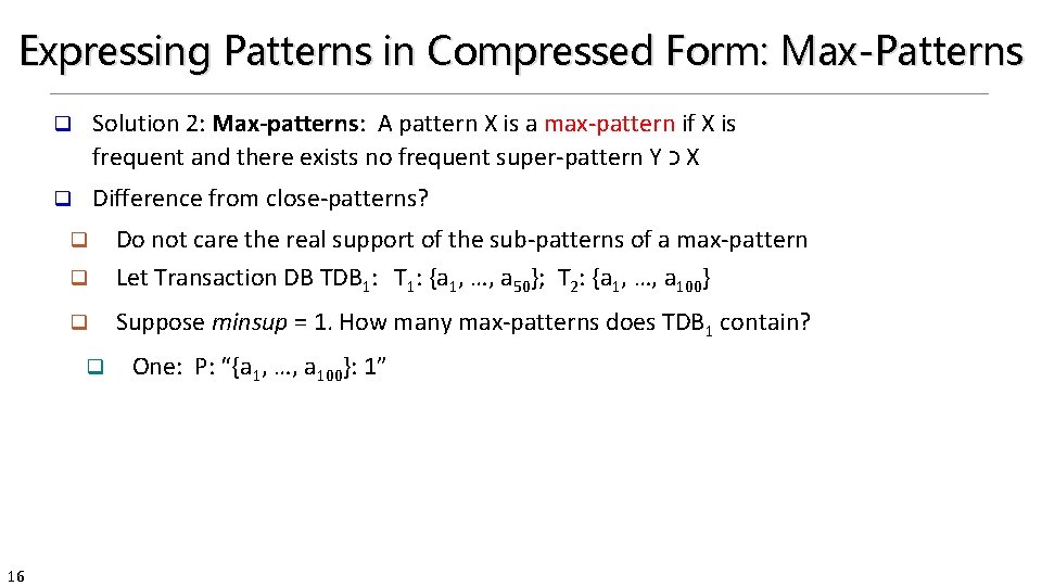 Expressing Patterns in Compressed Form: Max-Patterns q Solution 2: Max-patterns: A pattern X is