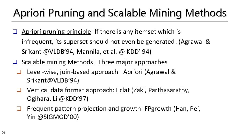 Apriori Pruning and Scalable Mining Methods Apriori pruning principle: If there is any itemset