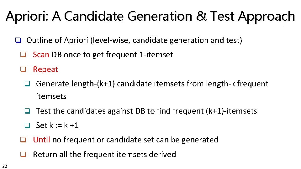 Apriori: A Candidate Generation & Test Approach Outline of Apriori (level-wise, candidate generation and