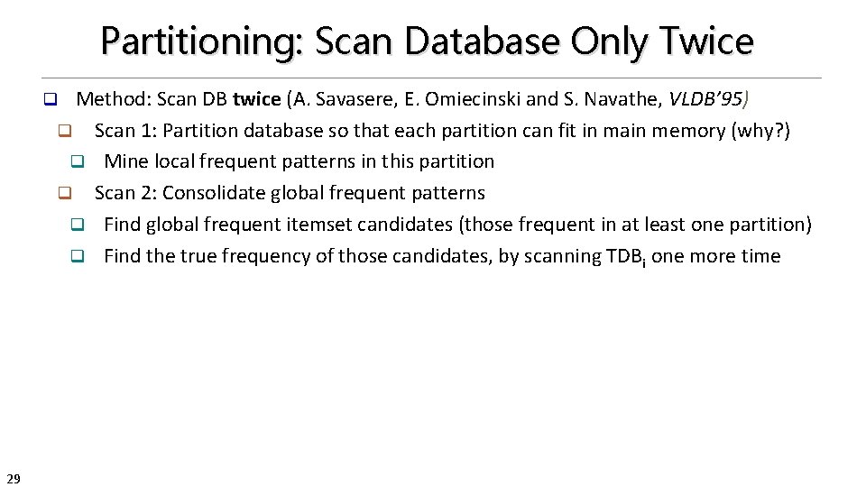 Partitioning: Scan Database Only Twice Method: Scan DB twice (A. Savasere, E. Omiecinski and