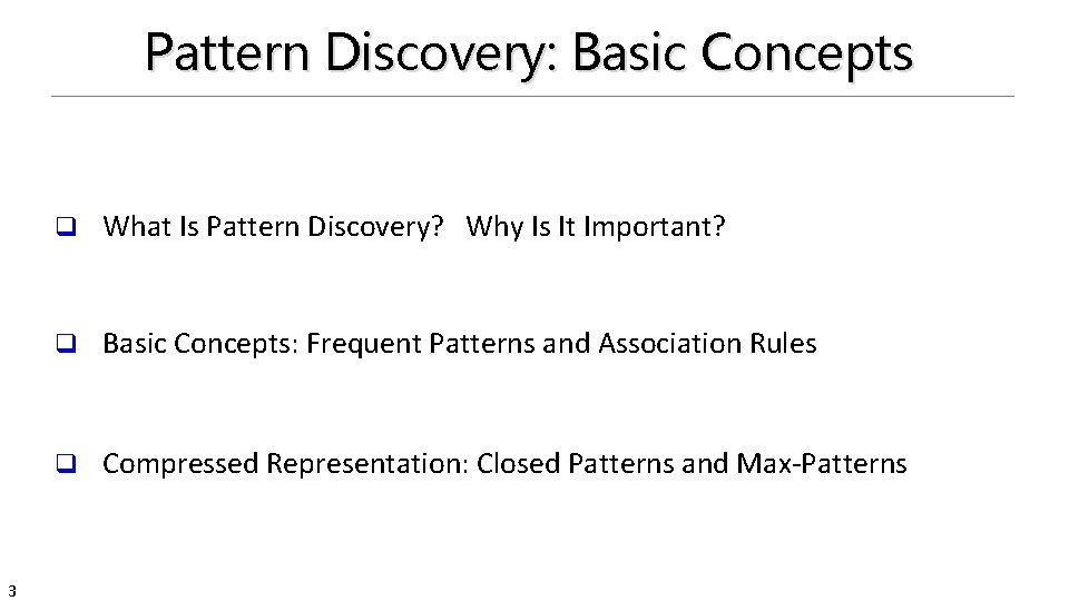 Pattern Discovery: Basic Concepts 3 q What Is Pattern Discovery? Why Is It Important?