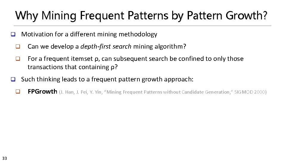 Why Mining Frequent Patterns by Pattern Growth? q q Can we develop a depth-first