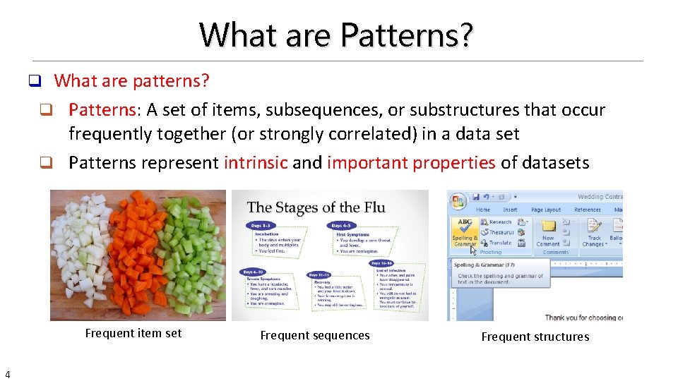 What are Patterns? What are patterns? q Patterns: A set of items, subsequences, or