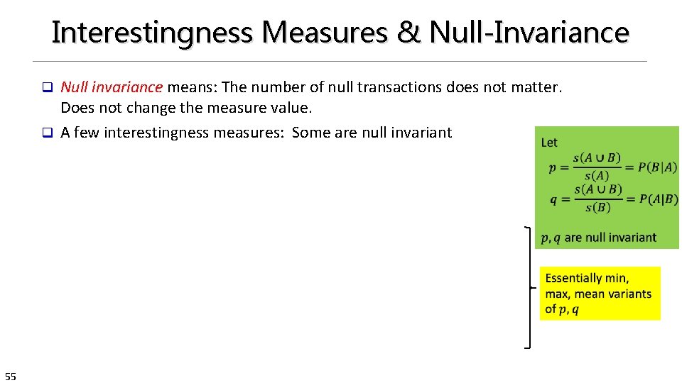 Interestingness Measures & Null-Invariance Null invariance means: The number of null transactions does not