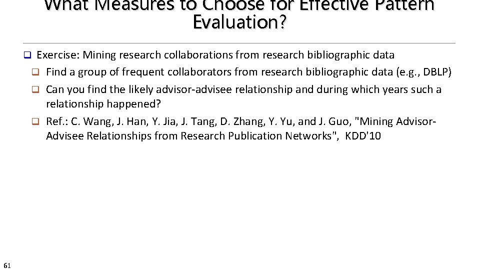 What Measures to Choose for Effective Pattern Evaluation? Exercise: Mining research collaborations from research