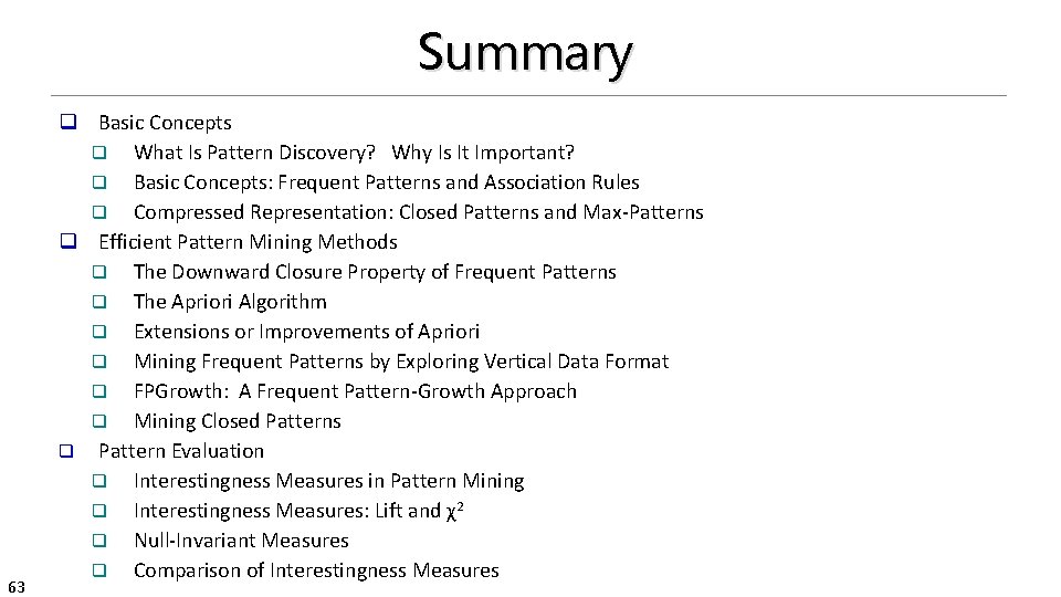 Summary 63 q Basic Concepts q What Is Pattern Discovery? Why Is It Important?