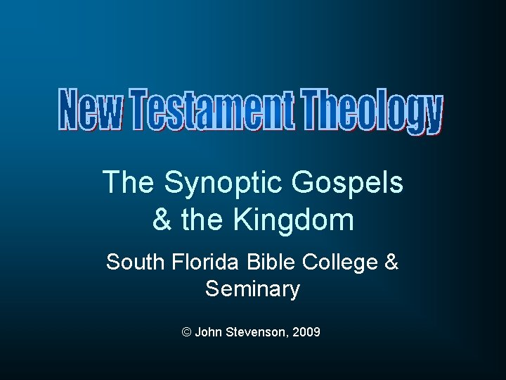 The Synoptic Gospels & the Kingdom South Florida Bible College & Seminary © John