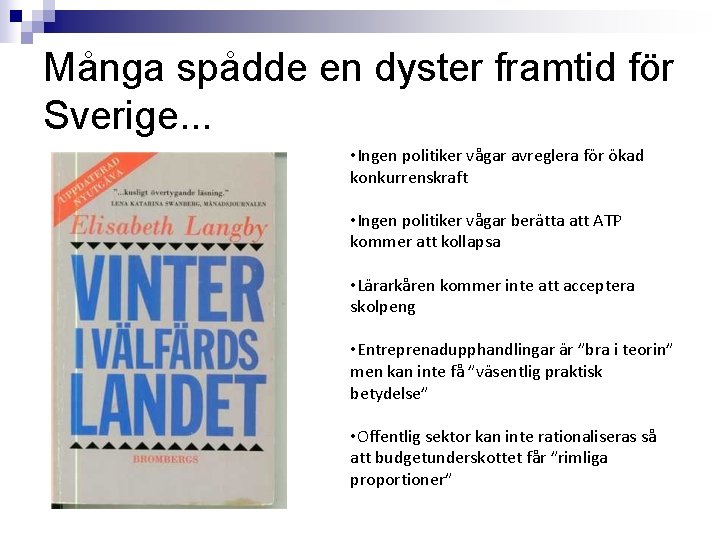 Många spådde en dyster framtid för Sverige. . . • Ingen politiker vågar avreglera