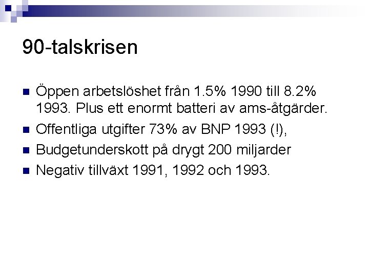 90 -talskrisen n n Öppen arbetslöshet från 1. 5% 1990 till 8. 2% 1993.