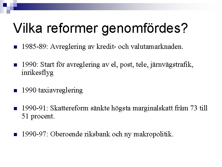 Vilka reformer genomfördes? n 1985 -89: Avreglering av kredit- och valutamarknaden. n 1990: Start