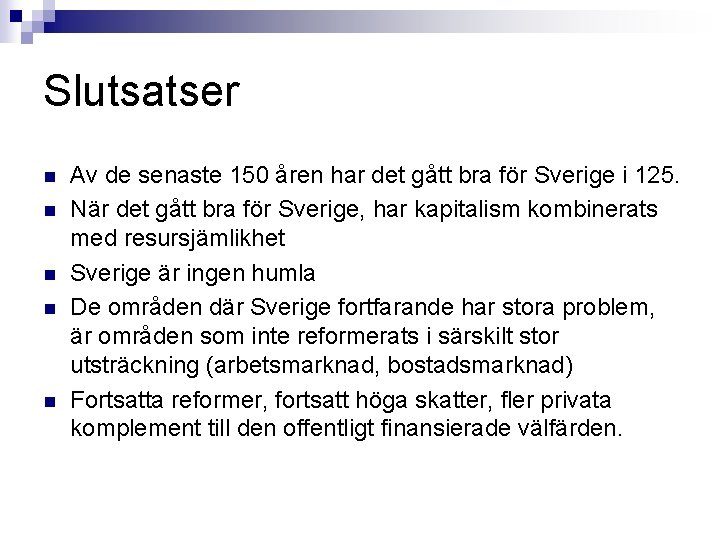 Slutsatser n n n Av de senaste 150 åren har det gått bra för