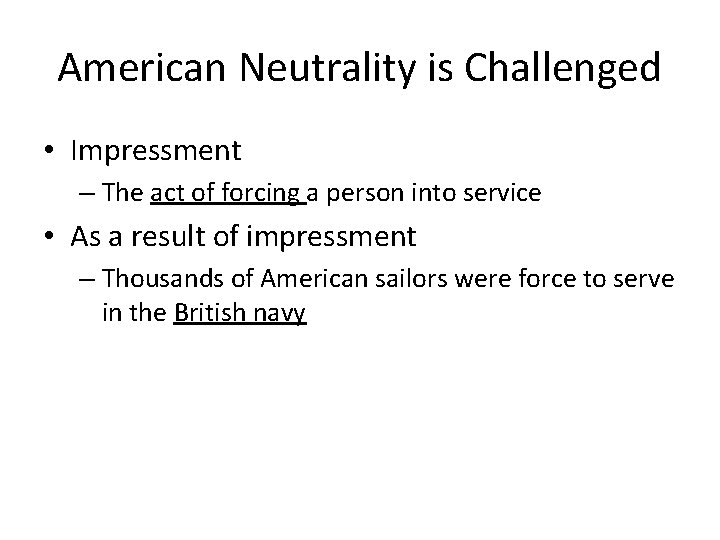 American Neutrality is Challenged • Impressment – The act of forcing a person into