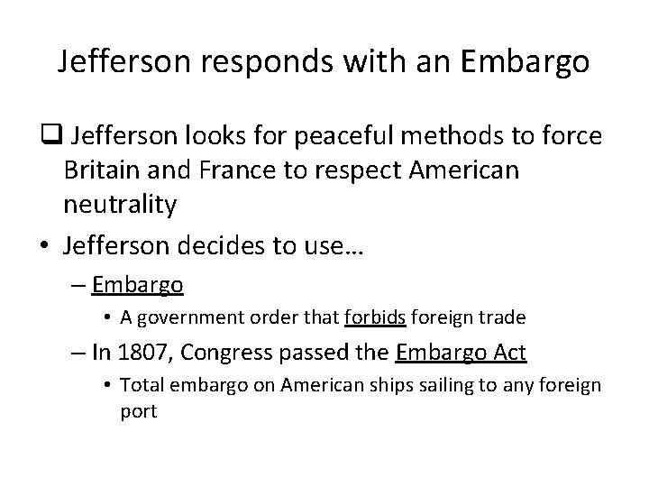 Jefferson responds with an Embargo q Jefferson looks for peaceful methods to force Britain