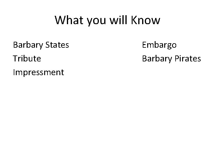 What you will Know Barbary States Tribute Impressment Embargo Barbary Pirates 