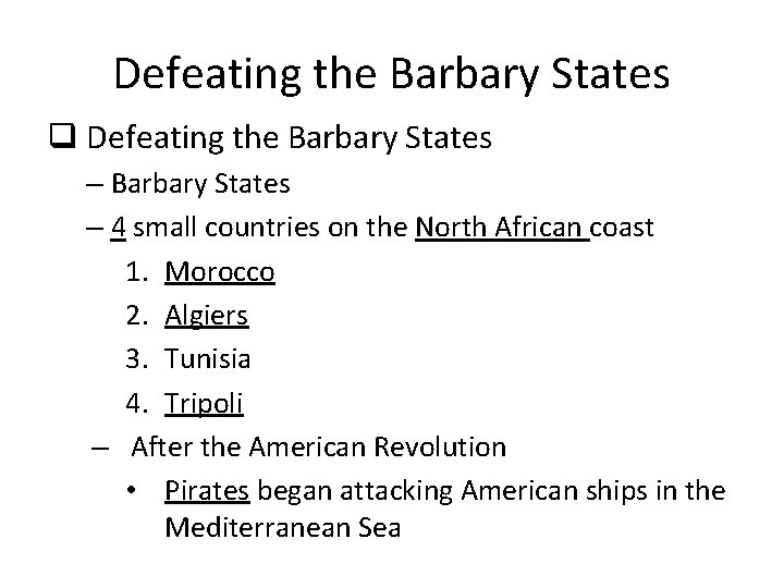 Defeating the Barbary States q Defeating the Barbary States – 4 small countries on