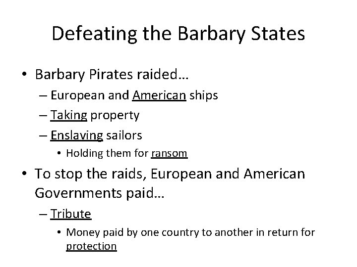 Defeating the Barbary States • Barbary Pirates raided… – European and American ships –