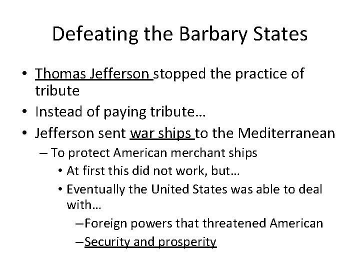Defeating the Barbary States • Thomas Jefferson stopped the practice of tribute • Instead