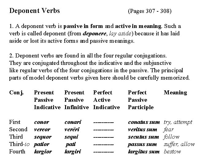 Deponent Verbs (Pages 307 - 308) 1. A deponent verb is passive in form