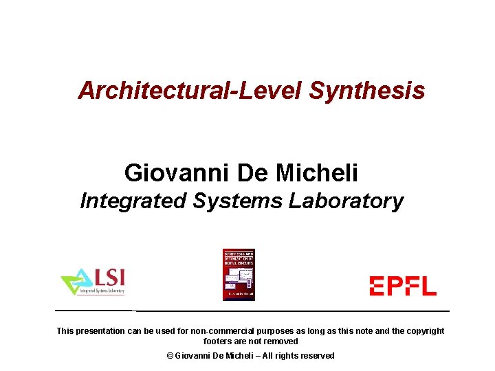 Architectural-Level Synthesis Giovanni De Micheli Integrated Systems Laboratory This presentation can be used for