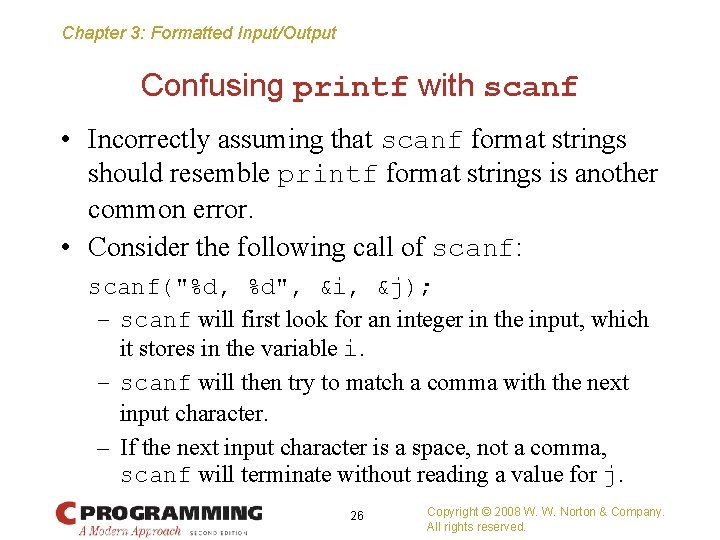 Chapter 3: Formatted Input/Output Confusing printf with scanf • Incorrectly assuming that scanf format