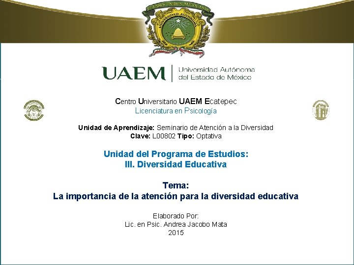 Centro Universitario UAEM Ecatepec Licenciatura en Psicología Unidad de Aprendizaje: Seminario de Atención a