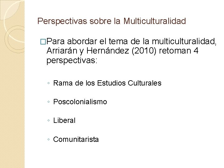 Perspectivas sobre la Multiculturalidad �Para abordar el tema de la multiculturalidad, Arriarán y Hernández