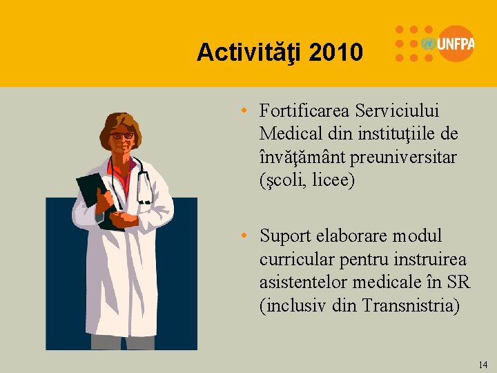 Activităţi 2010 • Fortificarea Serviciului Medical din instituţiile de învăţământ preuniversitar (şcoli, licee) •