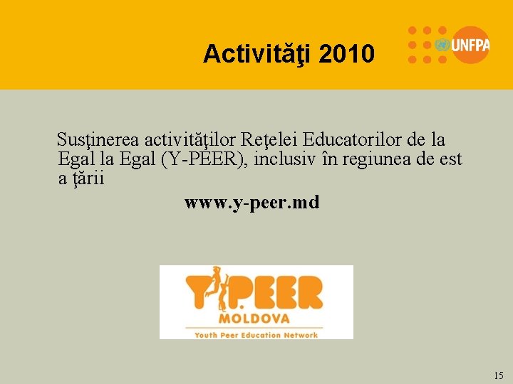 Activităţi 2010 Susţinerea activităţilor Reţelei Educatorilor de la Egal (Y-PEER), inclusiv în regiunea de