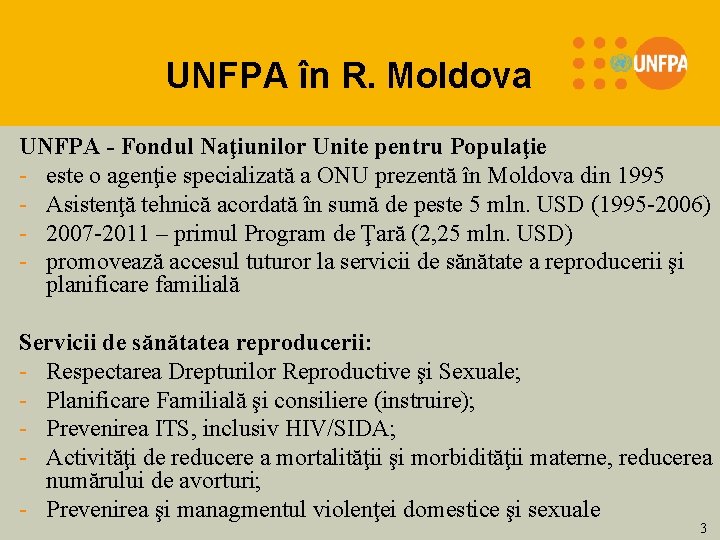 UNFPA în R. Moldova UNFPA - Fondul Naţiunilor Unite pentru Populaţie - este o