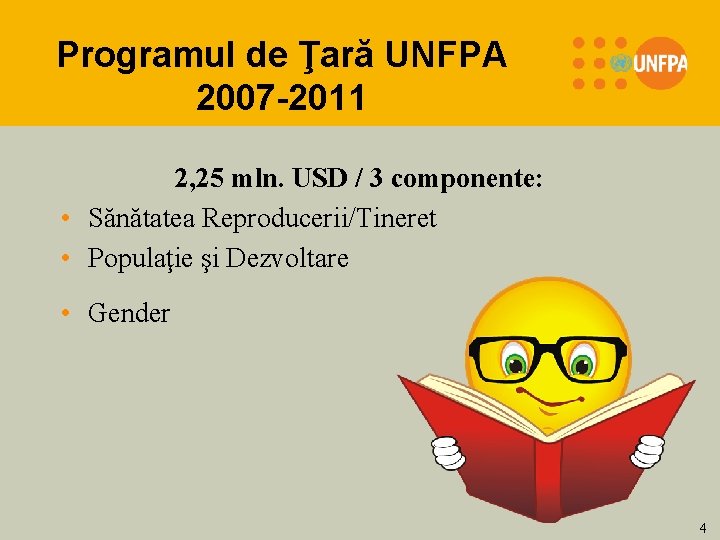 Programul de Ţară UNFPA 2007 -2011 2, 25 mln. USD / 3 componente: •