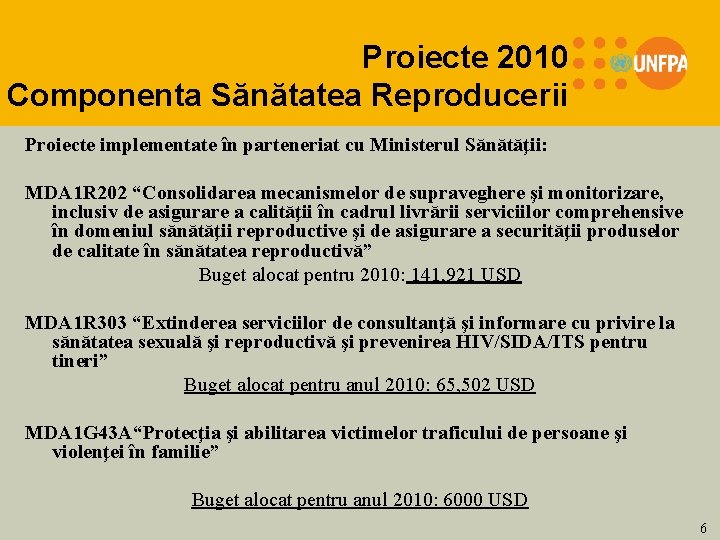 Proiecte 2010 Componenta Sănătatea Reproducerii Proiecte implementate în parteneriat cu Ministerul Sănătăţii: MDA 1