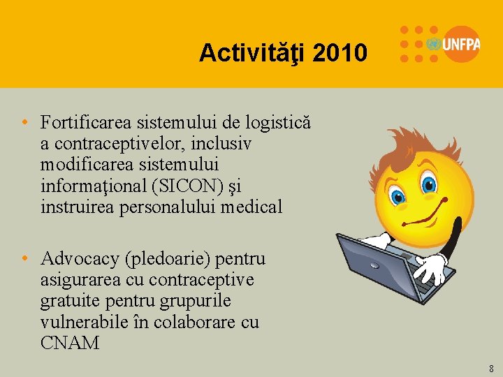 Activităţi 2010 • Fortificarea sistemului de logistică a contraceptivelor, inclusiv modificarea sistemului informaţional (SICON)