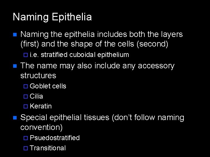 Naming Epithelia n Naming the epithelia includes both the layers (first) and the shape