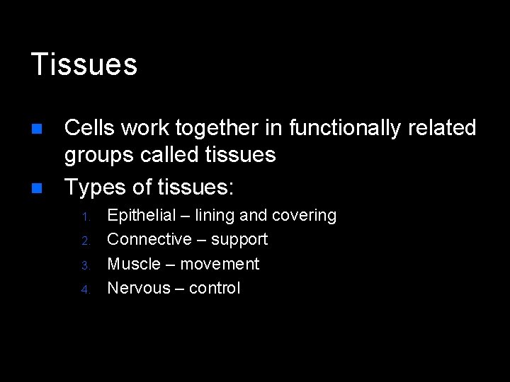 Tissues n n Cells work together in functionally related groups called tissues Types of