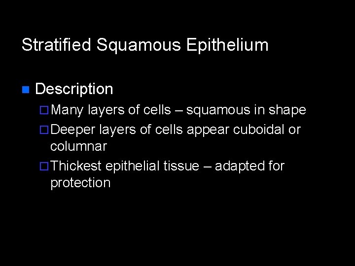 Stratified Squamous Epithelium n Description ¨ Many layers of cells – squamous in shape