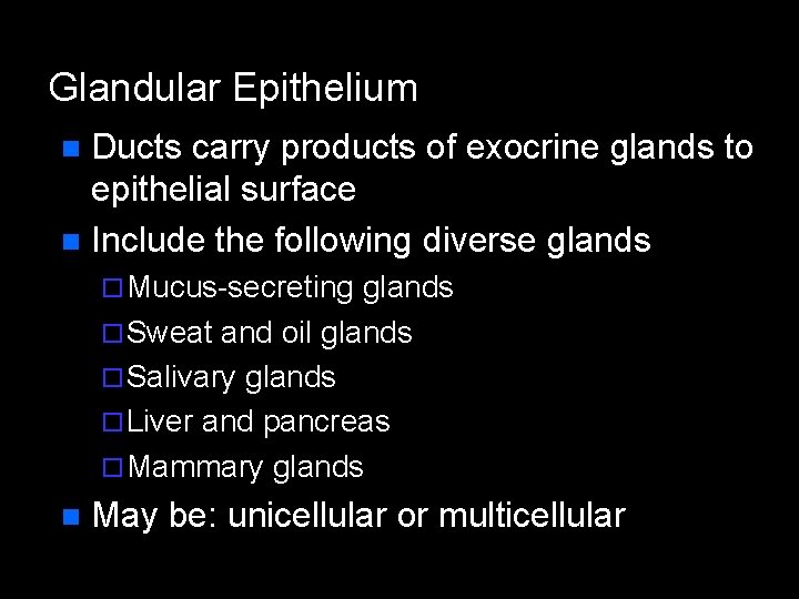 Glandular Epithelium Ducts carry products of exocrine glands to epithelial surface n Include the