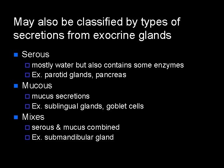 May also be classified by types of secretions from exocrine glands n Serous ¨