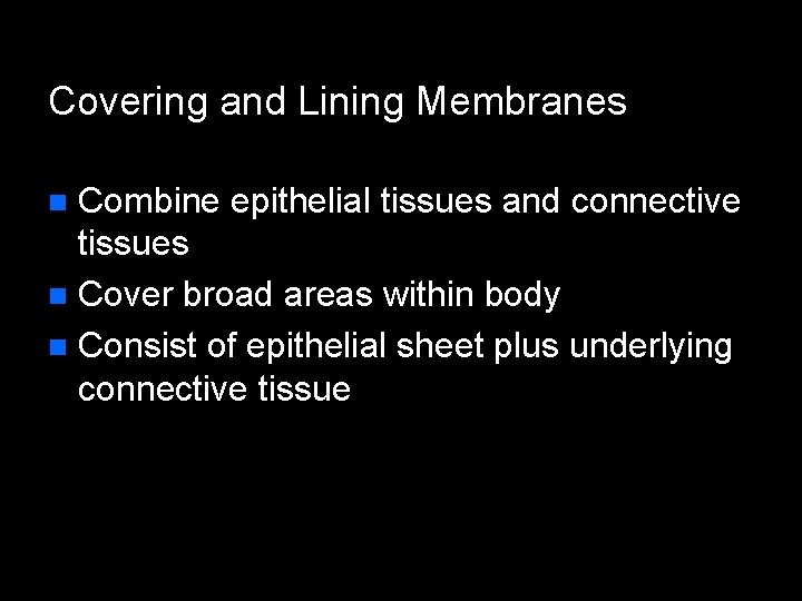 Covering and Lining Membranes Combine epithelial tissues and connective tissues n Cover broad areas