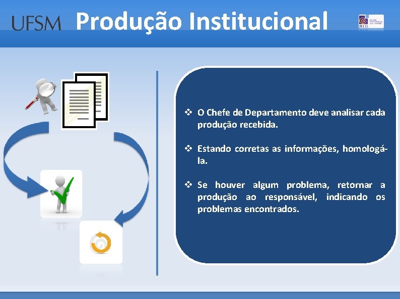 Produção Institucional v O Chefe de Departamento deve analisar cada produção recebida. v Estando